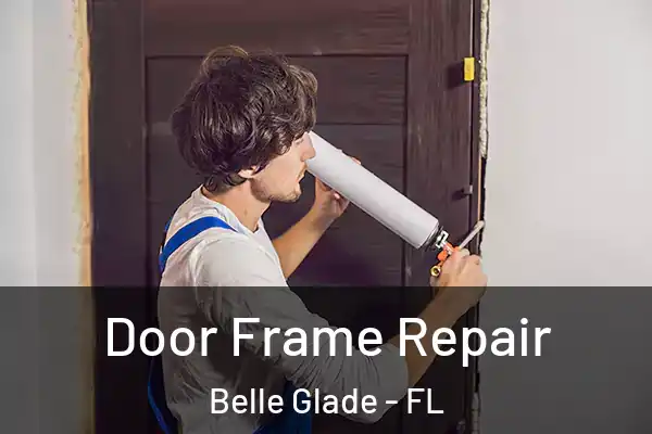 Door Frame Repair Belle Glade - FL