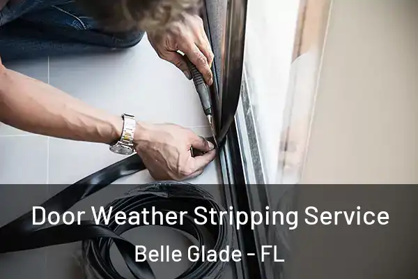 Door Weather Stripping Service Belle Glade - FL