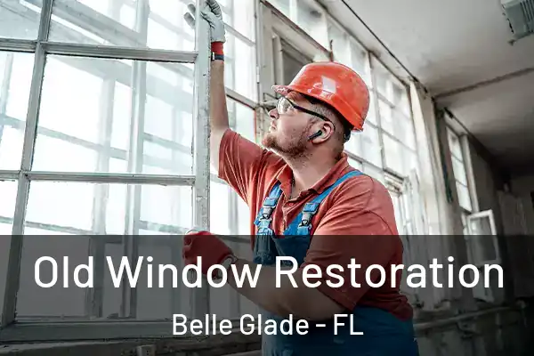 Old Window Restoration Belle Glade - FL