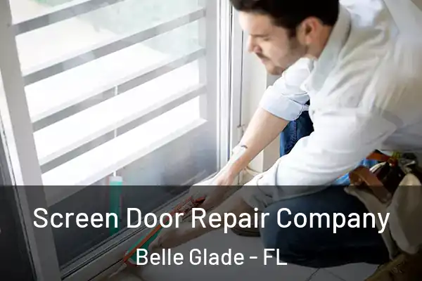 Screen Door Repair Company Belle Glade - FL