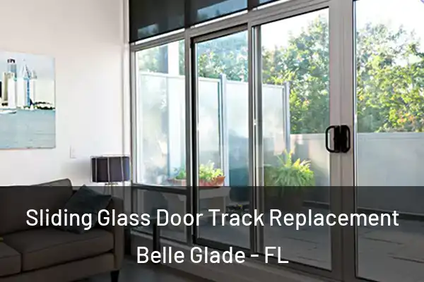  Sliding Glass Door Track Replacement Belle Glade - FL