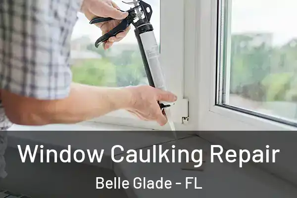  Window Caulking Repair Belle Glade - FL
