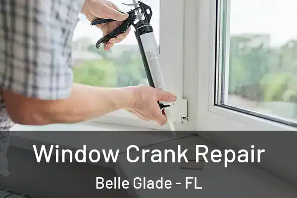 Window Crank Repair Belle Glade - FL