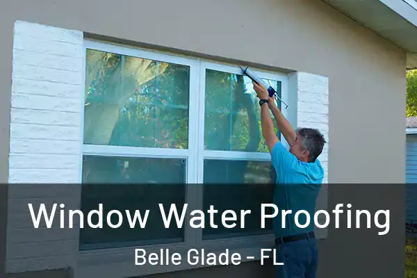 Window Water Proofing Belle Glade - FL